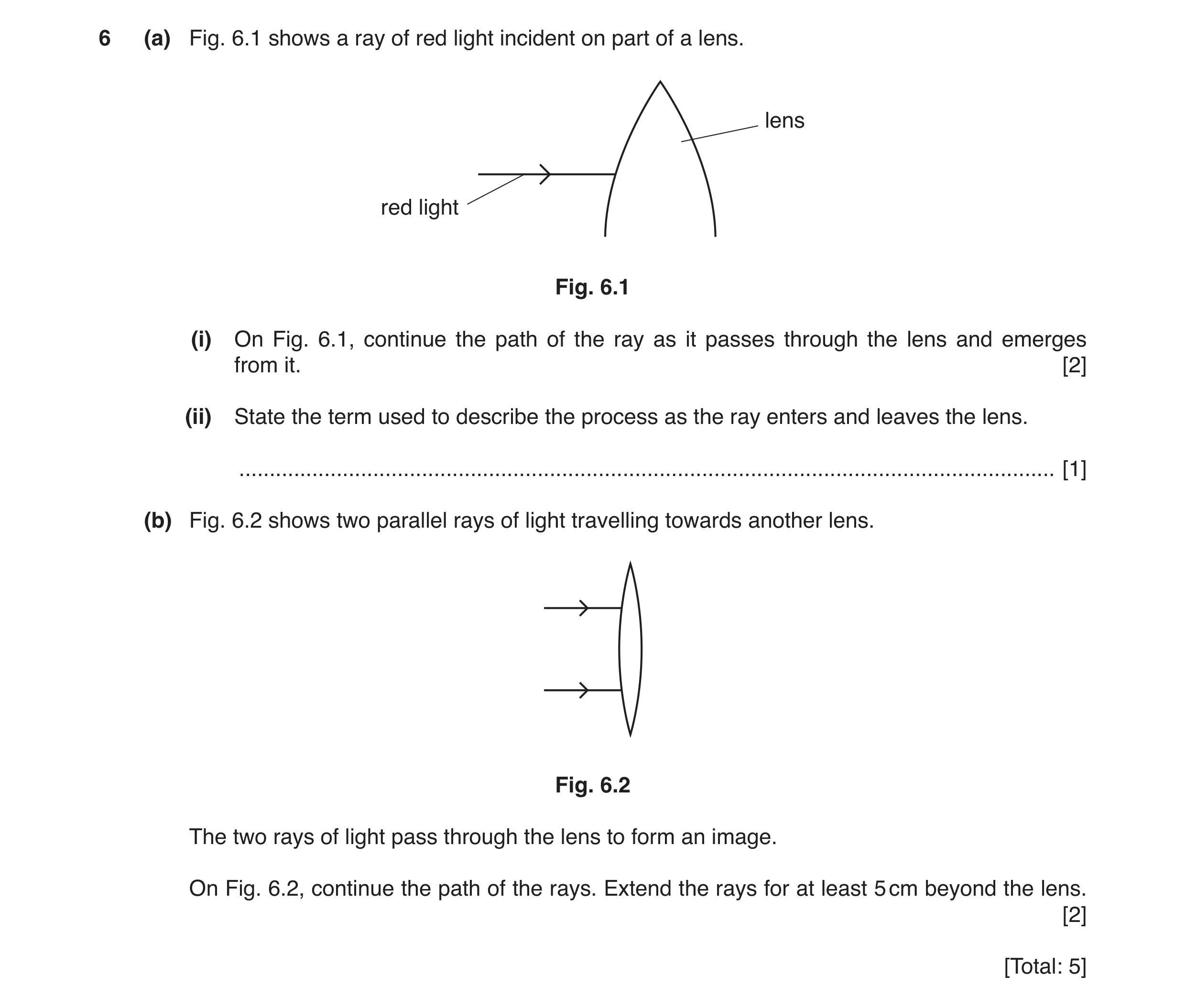 Question 9: (a) Fig. 6.1 shows a ray of red light incident on part of a lens. lens red light Fig. 6.1 (i) On Fig. 6.1, continue the path of the ray as …