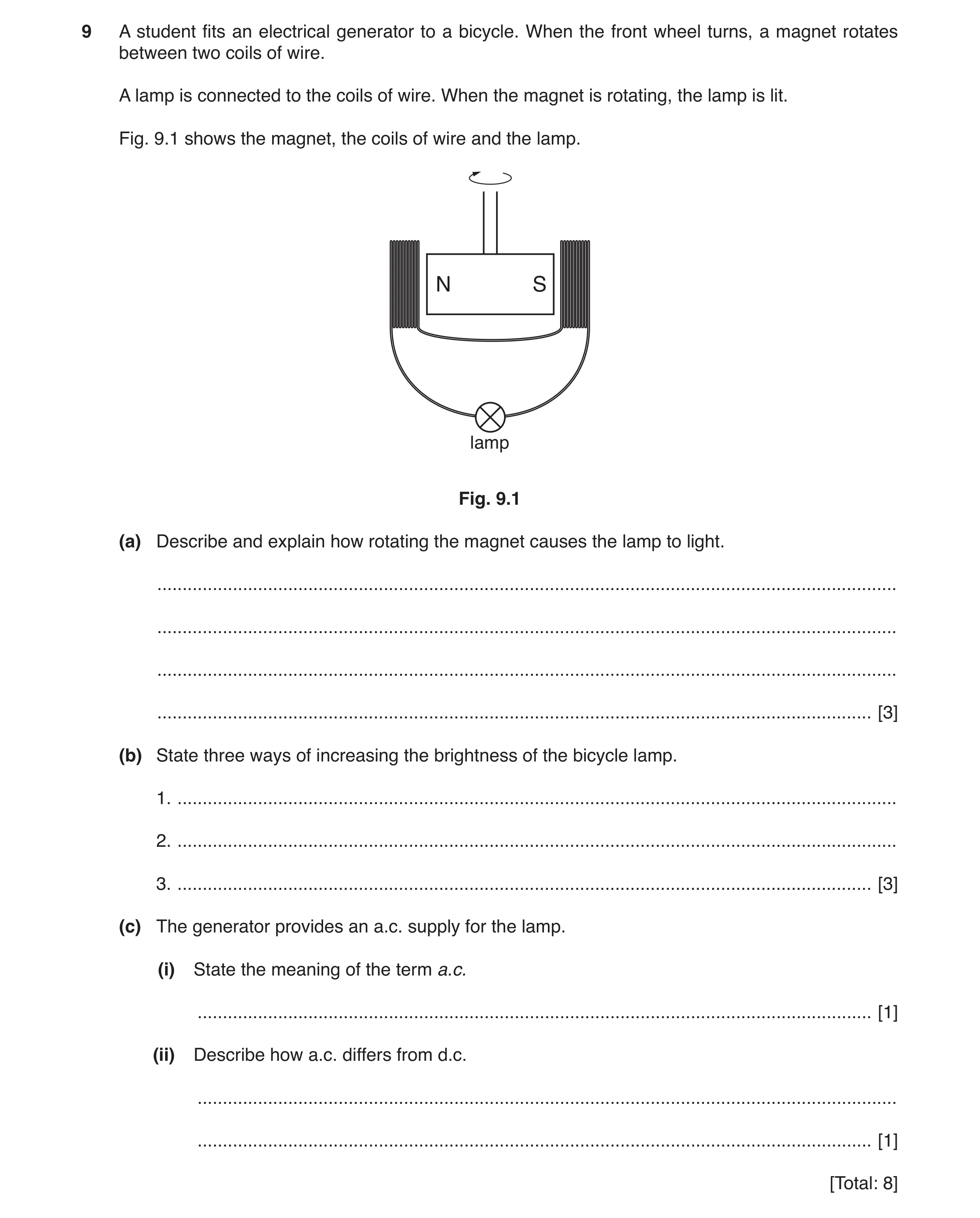 Question 9: A student fits an electrical generator to a bicycle. When the front wheel turns, a magnet rotates between two coils of wire. A lamp is conn…