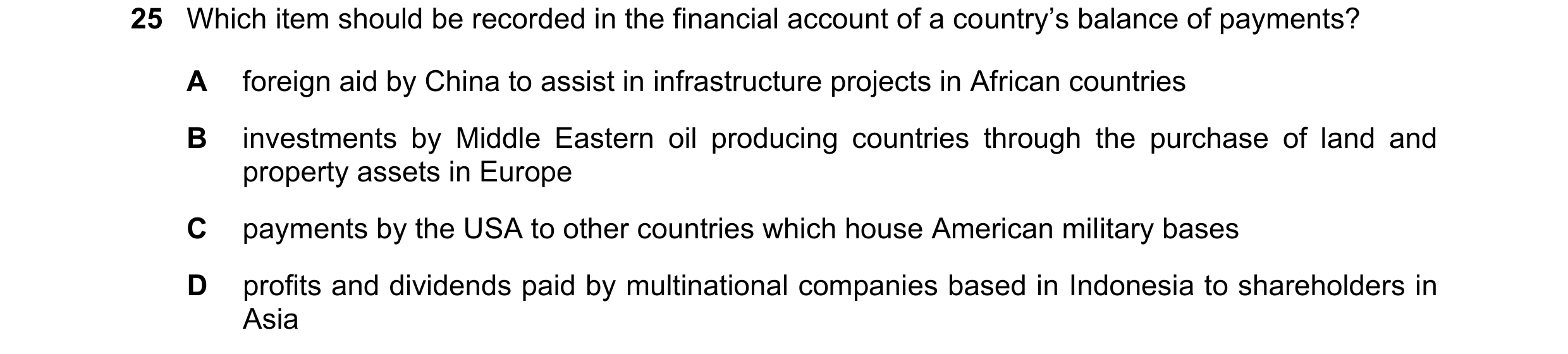 Question 188: Which item should be recorded in the financial account of a country’s balance of payments? A foreign aid by China to assist in infrastructu…