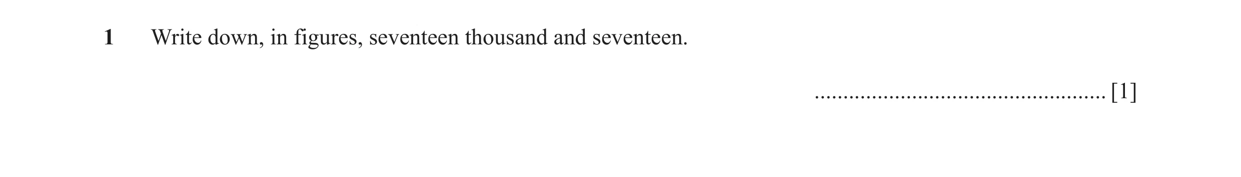 Question 56: Write down, in figures, seventeen thousand and seventeen. ................................................... [1]