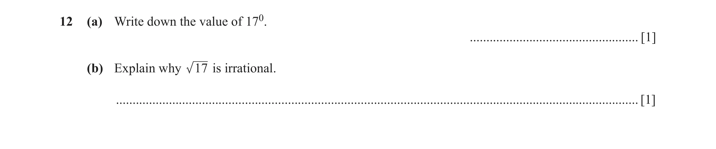 Question 57: (a) Write down the value of 170. ................................................... [1] (b) Explain why 17 is irrational. ................…