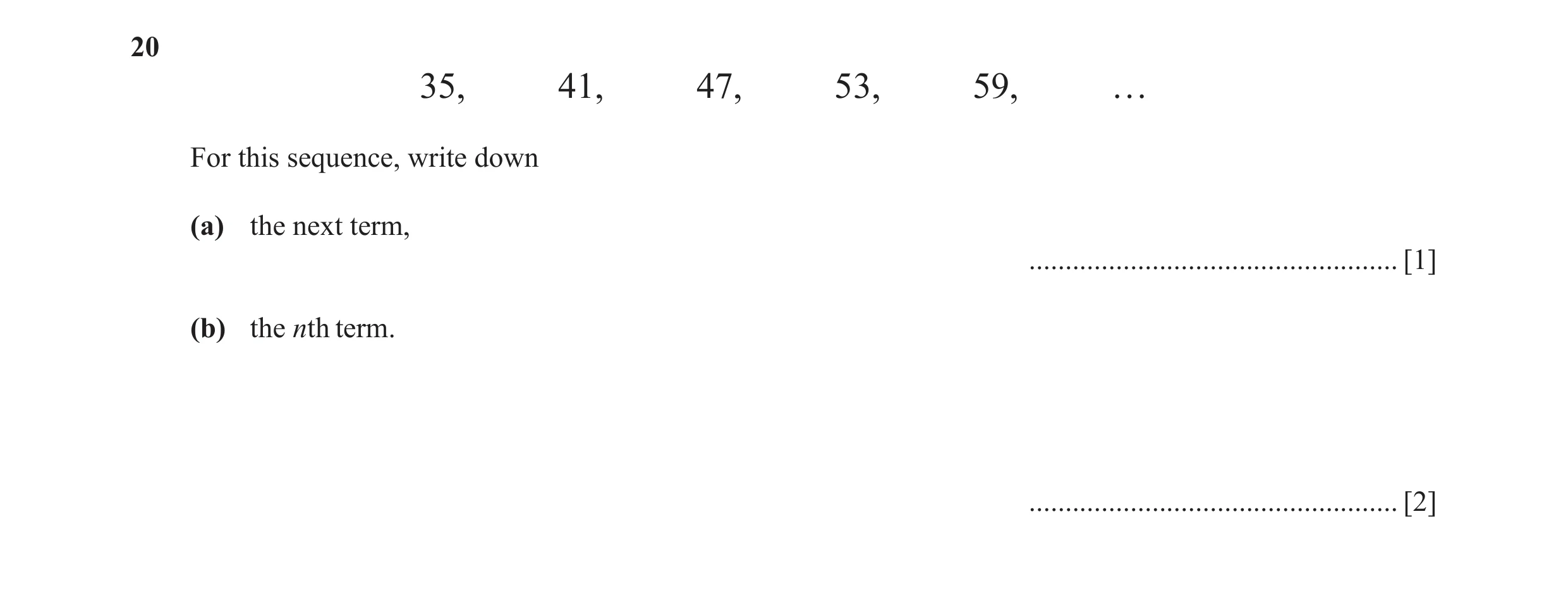 Question 11: 35, 41, 47, 53, 59, … For this sequence, write down (a) the next term, ................................................... [1] (b) the nth …