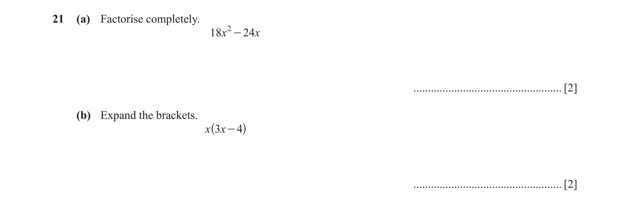 Question 66: (a) Factorise completely. 18x 2 - 24x ................................................... [2] (b) Expand the brackets. x ^3 x - 4h ........…