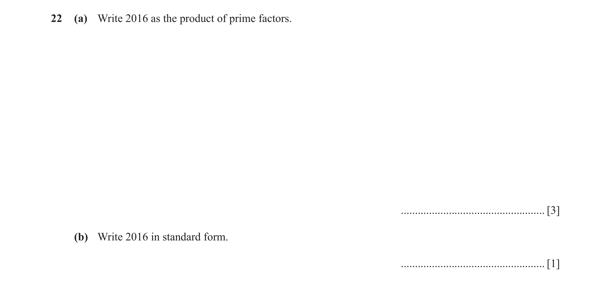 Question 59: (a) Write 2016 as the product of prime factors. ................................................... [3] (b) Write 2016 in standard form. ..…
