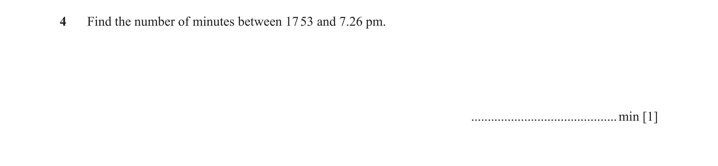 Question 31: Find the number of minutes between 17 53 and 7.26 pm. ............................................min [1]