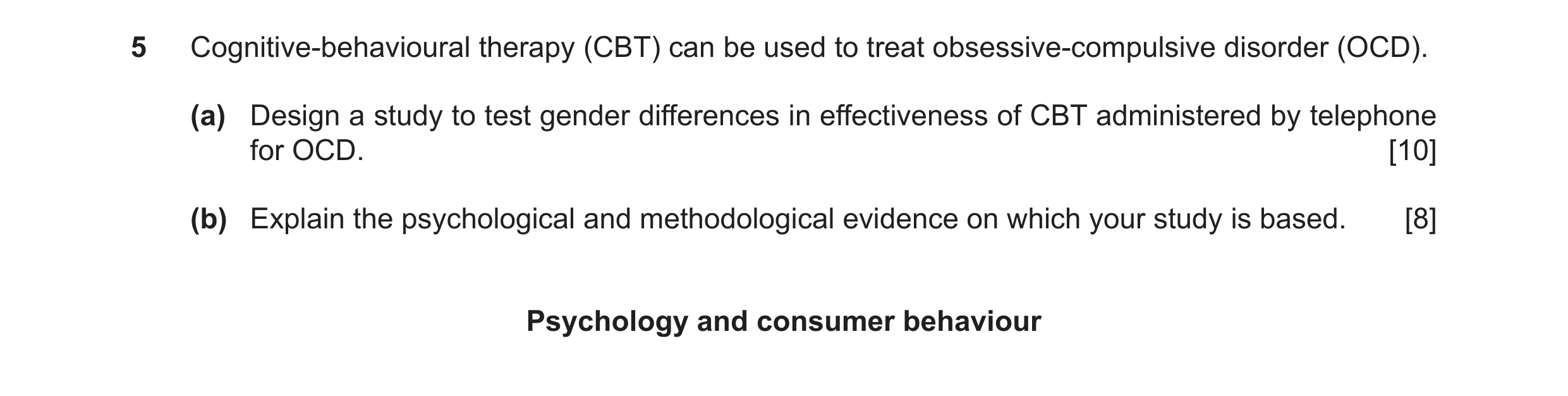 Question 7: Cognitive-behavioural therapy (CBT) can be used to treat obsessive-compulsive disorder (OCD). (a) Design a study to test gender differences…