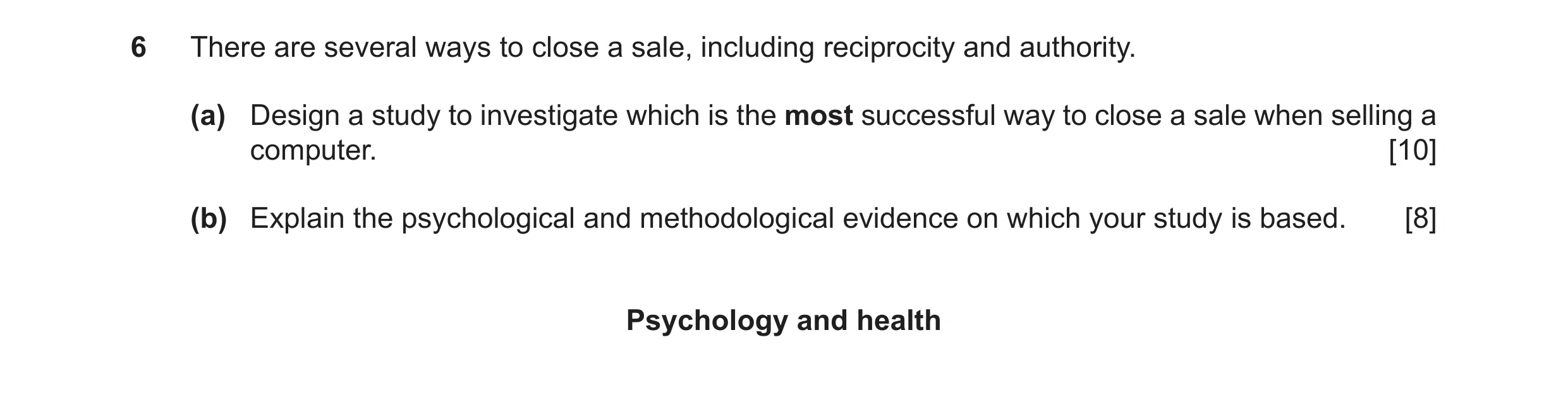 Question 25: There are several ways to close a sale, including reciprocity and authority. (a) Design a study to investigate which is the most successful…