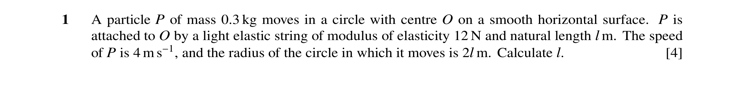 Question 136: A particle P of mass 0.3 kg moves in a circle with centre O on a smooth horizontal surface. P is attached to O by a light elastic string of…