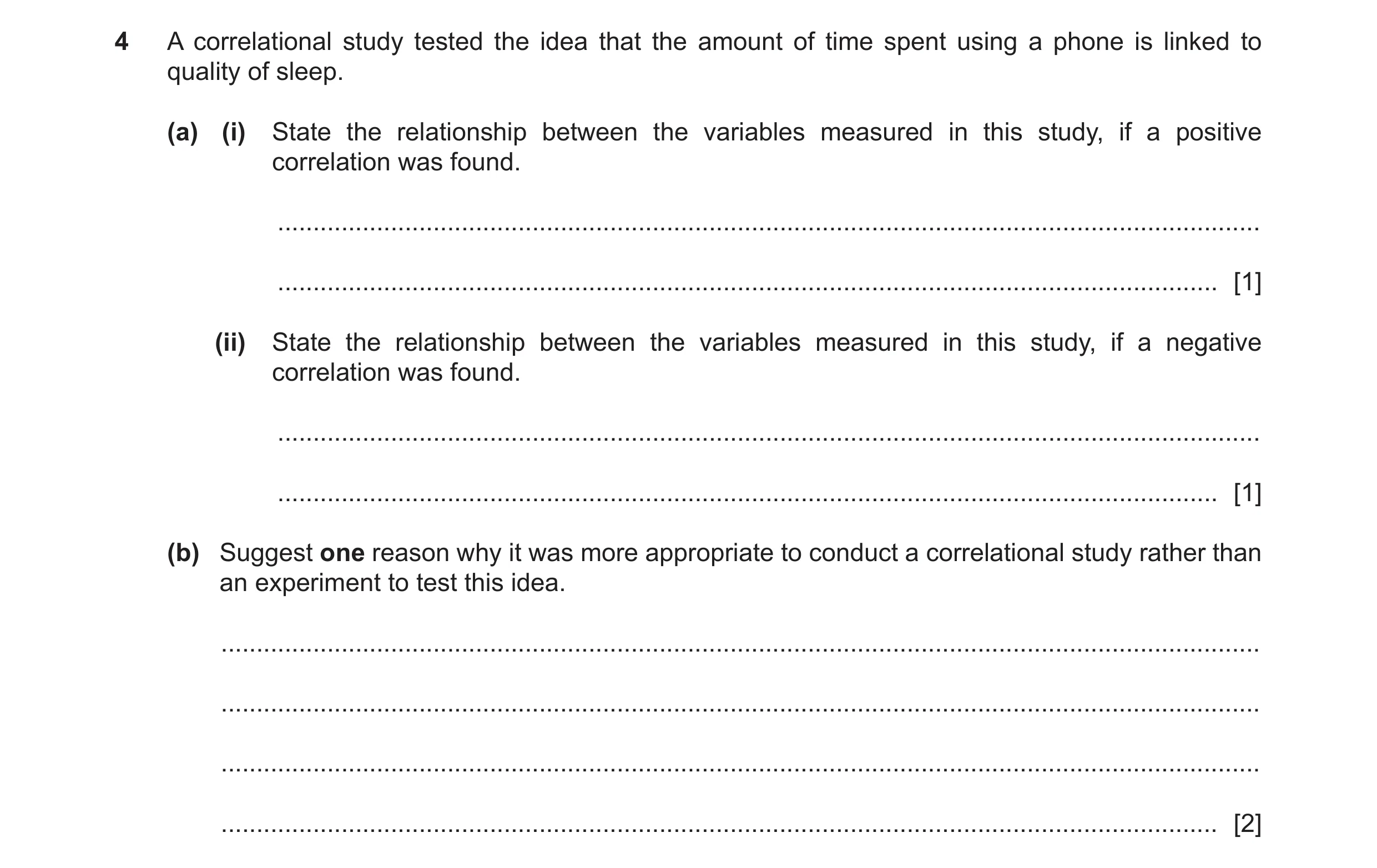 Question 260: A correlational study tested the idea that the amount of time spent using a phone is linked to quality of sleep. (a) (i) State the relation…