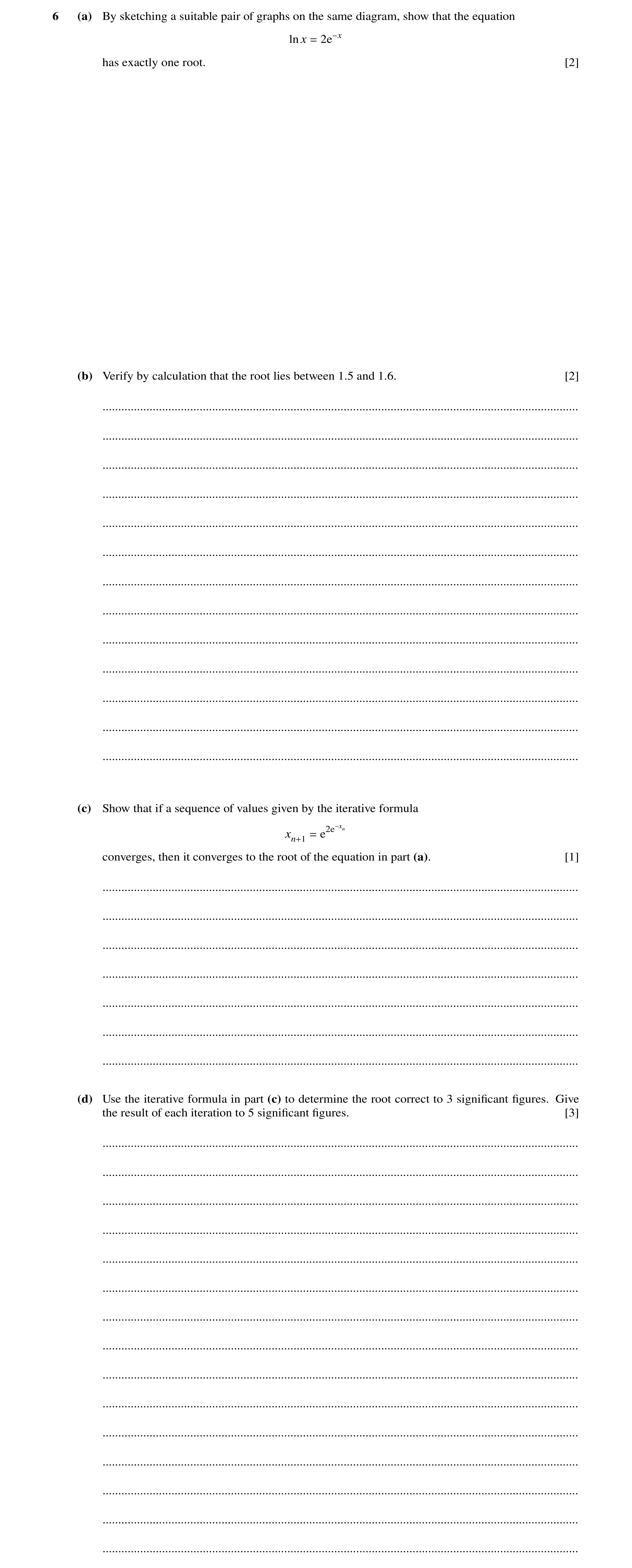 Question 70: (a) By sketching a suitable pair of graphs on the same diagram, show that the equation ln x = 2e−x has exactly one root. [2] (b) Verify by …