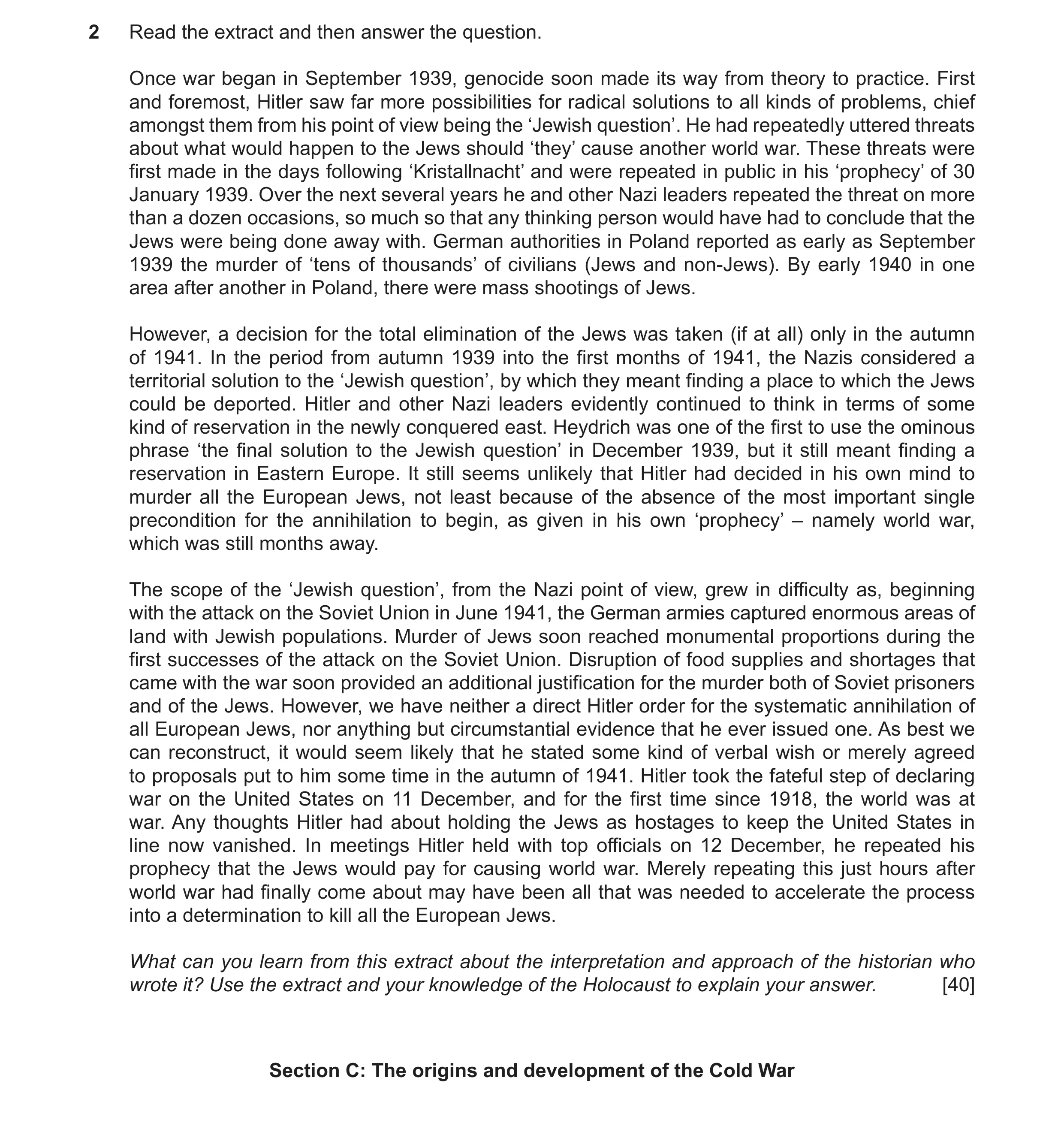 Question 32: Read the extract and then answer the question. Once war began in September 1939, genocide soon made its way from theory to practice. First …