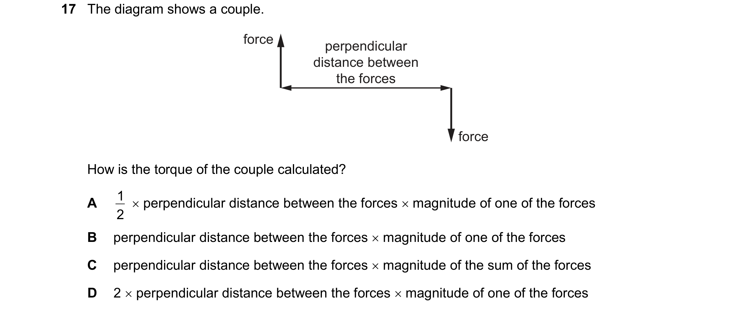 Question 145: The diagram shows a couple. force perpendicular distance between the forces force How is the torque of the couple calculated? 1 perpendi…