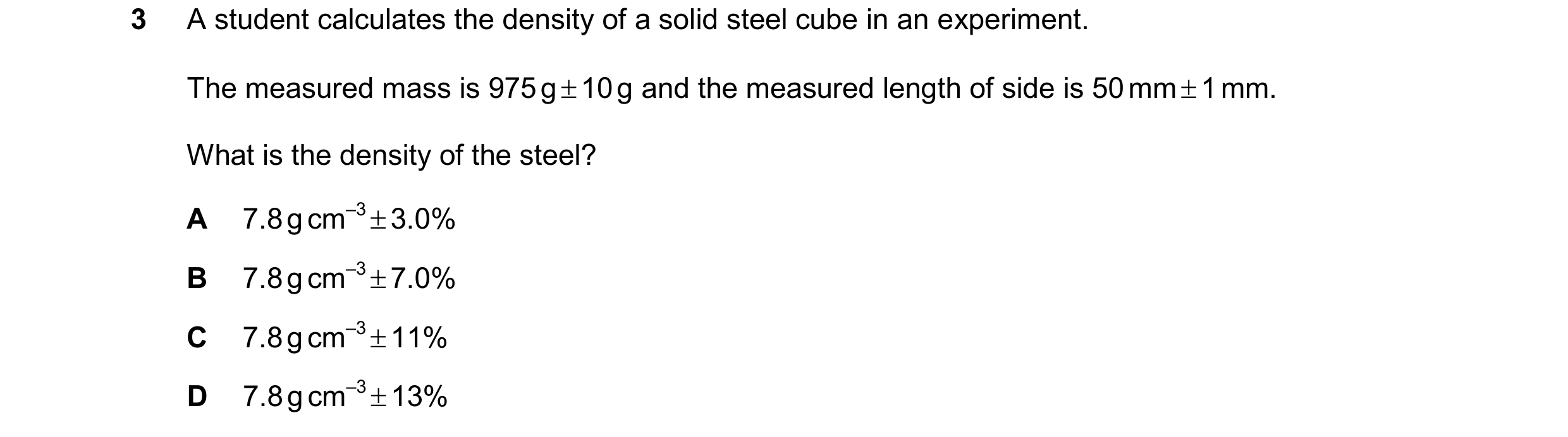 Question 152: A student calculates the density of a solid steel cube in an experiment. The measured mass is 975 g 10 g and the measured length of side …