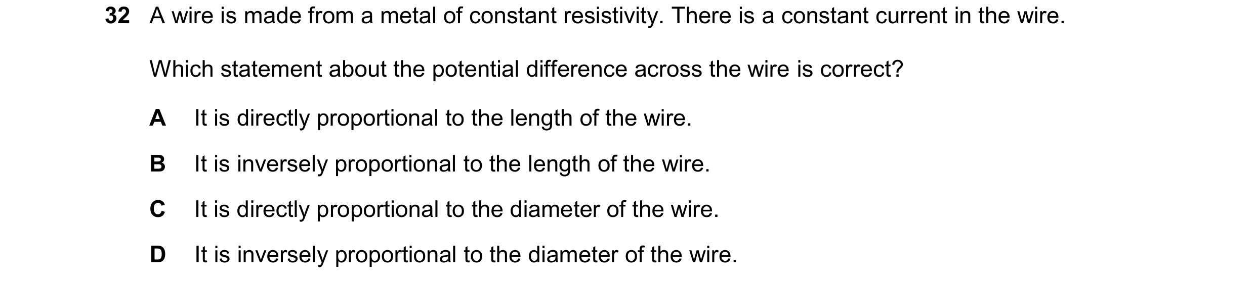 Question 164: A wire is made from a metal of constant resistivity. There is a constant current in the wire. Which statement about the potential differenc…
