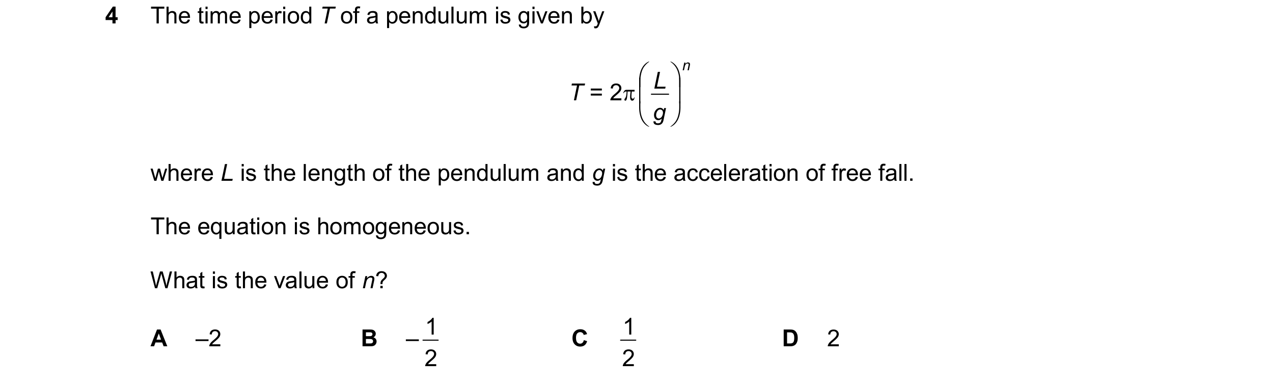 Question 92: The time period T of a pendulum is given by L n T = 2 g where L is the length of the pendulum and g is the acceleration of fre…
