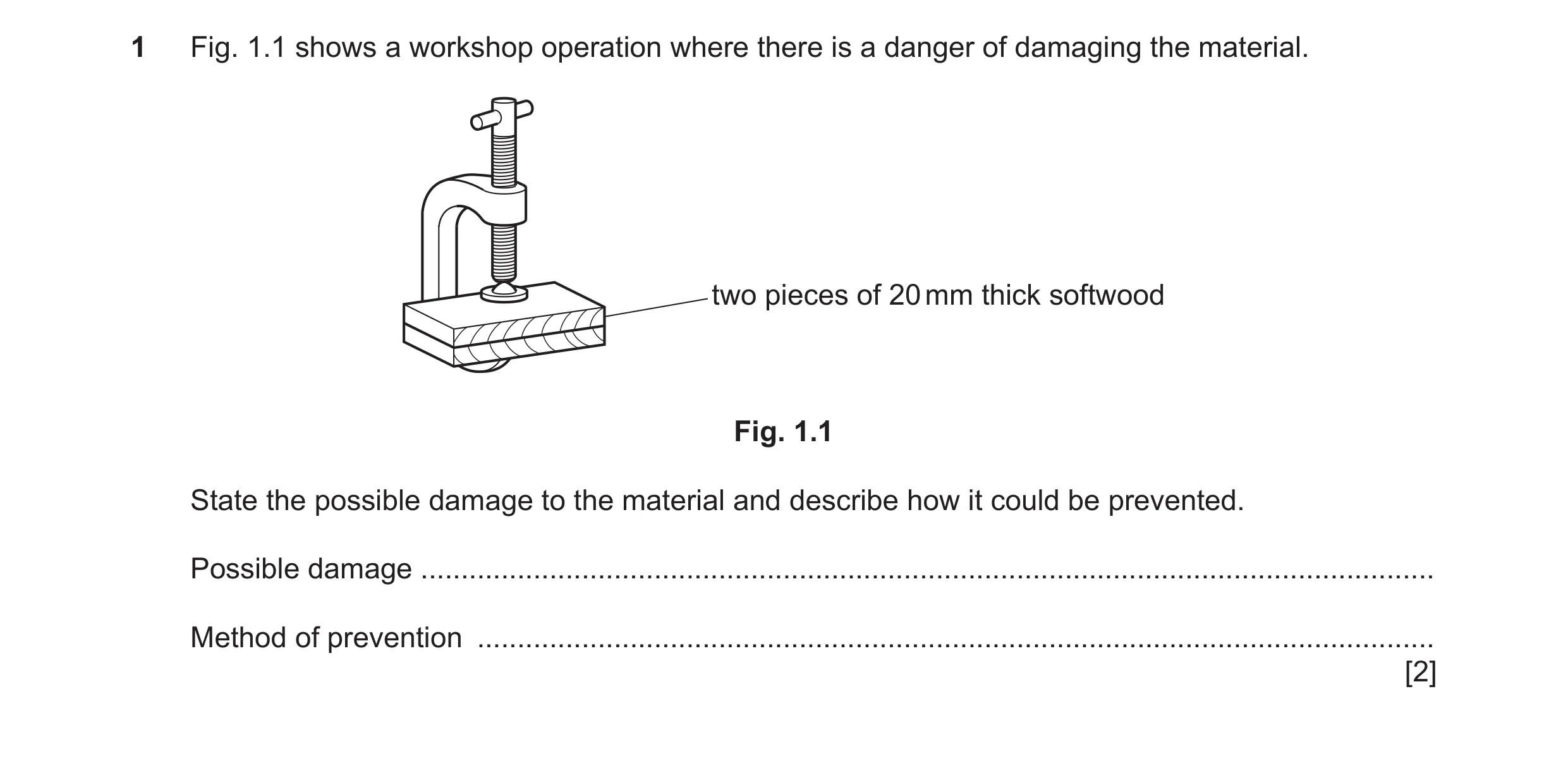 Question 215: Fig. 1.1 shows a workshop operation where there is a danger of damaging the material. two pieces of 20 mm thick softwood Fig. 1.1 State the…