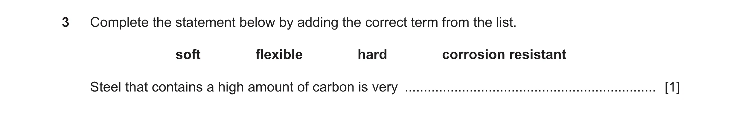 Question 217: Complete the statement below by adding the correct term from the list. soft flexible hard corrosion resistant Steel that contains a high am…