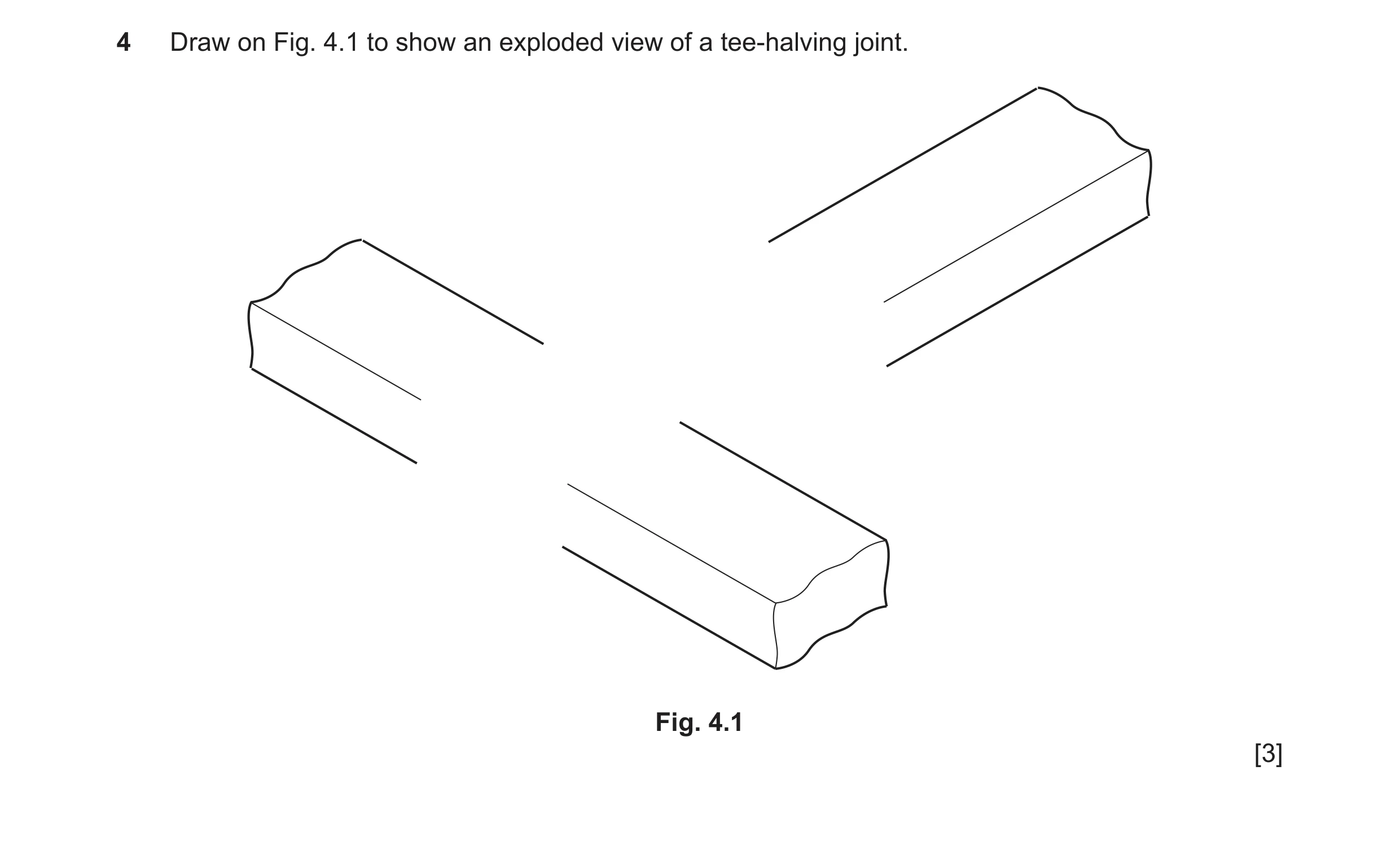 Question 218: Draw on Fig. 4.1 to show an exploded view of a tee-halving joint. Fig. 4.1 [3]