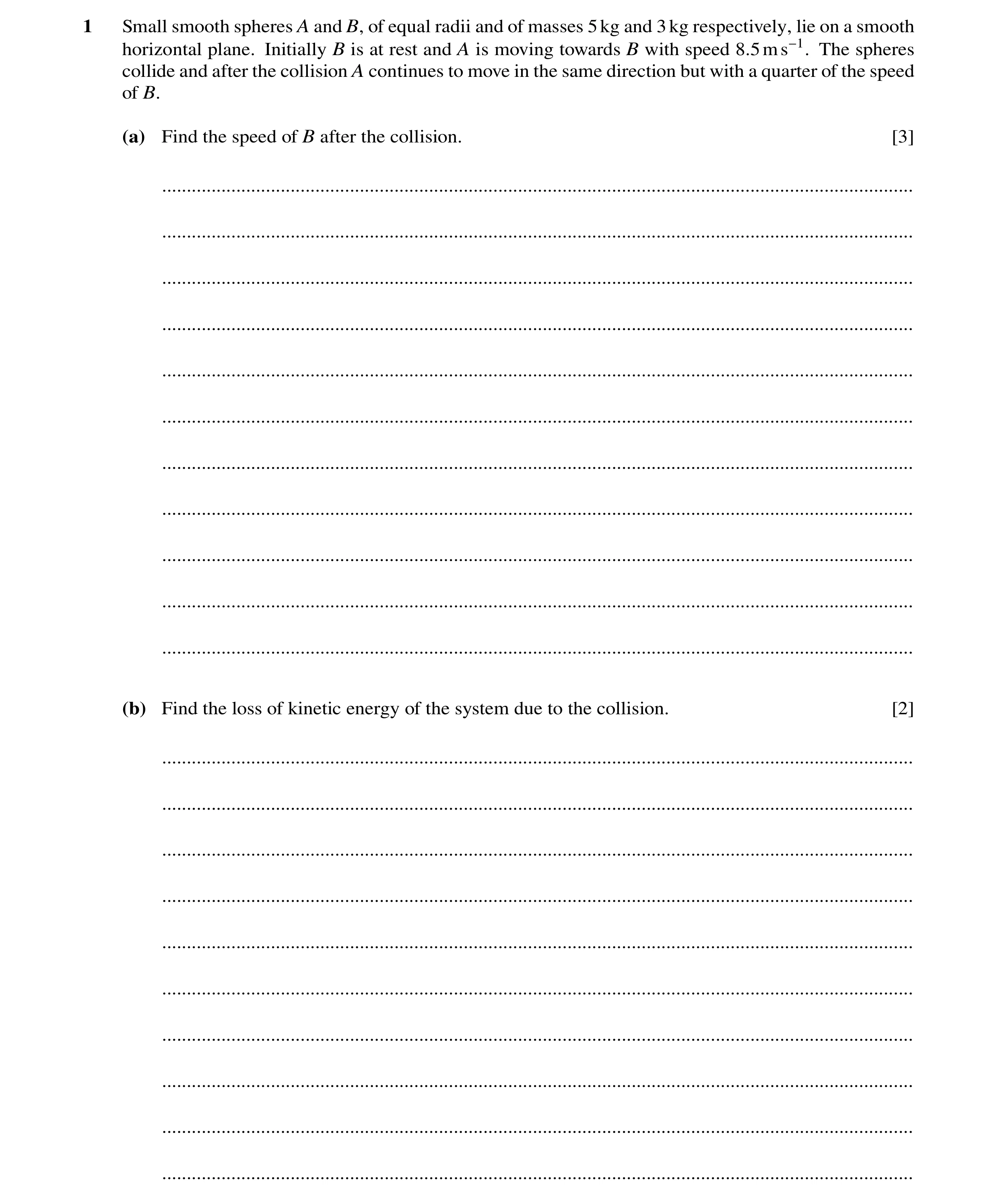 Question 14: Small smooth spheres A and B, of equal radii and of masses 5kg and 3kg respectively, lie on a smooth horizontal plane. Initially B is at re…