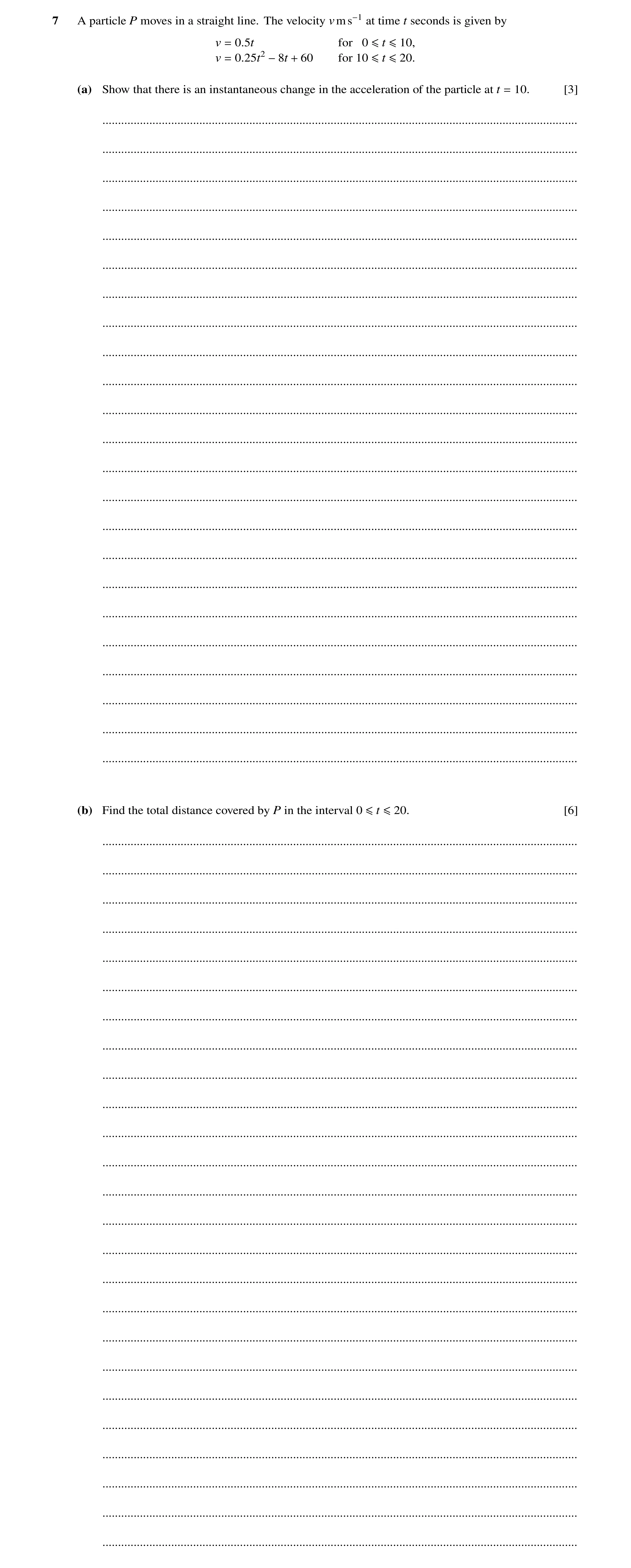 Question 283: A particle P moves in a straight line. The velocity vms−1 at time t seconds is given by v = 0.5t for 0 ≤t ≤10, v = 0.25t2 −8t + 60 for 10 ≤…