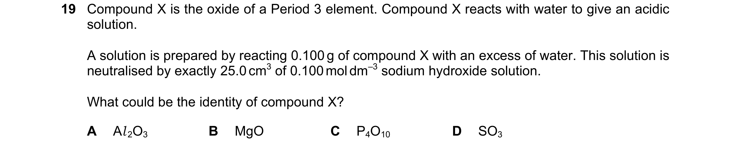 Question 198: Compound X is the oxide of a Period 3 element. Compound X reacts with water to give an acidic solution. A solution is prepared by reacting …
