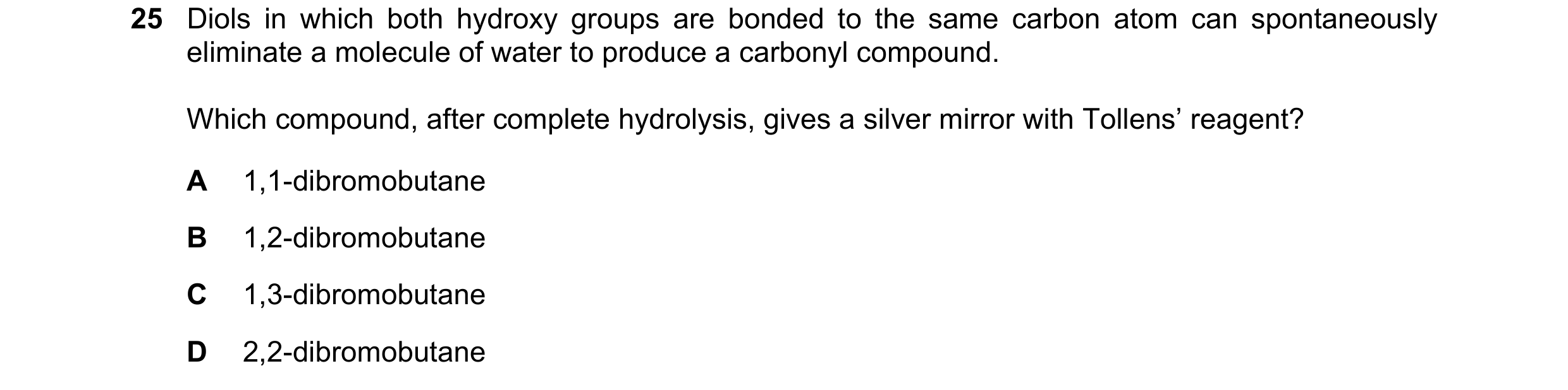 Question 185: Diols in which both hydroxy groups are bonded to the same carbon atom can spontaneously eliminate a molecule of water to produce a carbonyl…