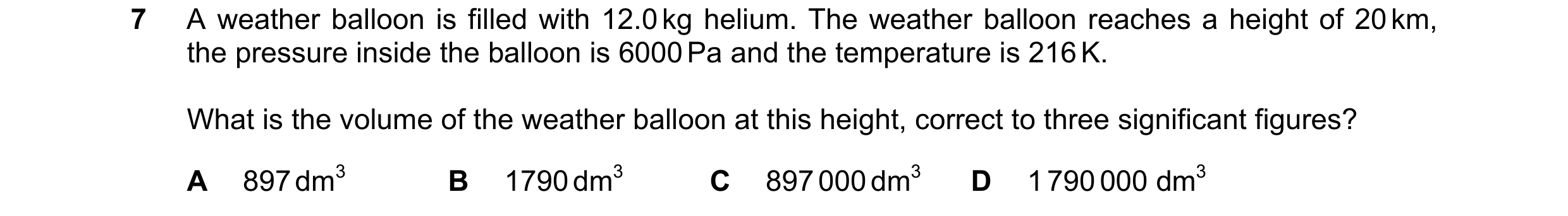 Question 90: A weather balloon is filled with 12.0 kg helium. The weather balloon reaches a height of 20 km, the pressure inside the balloon is 6000 Pa …