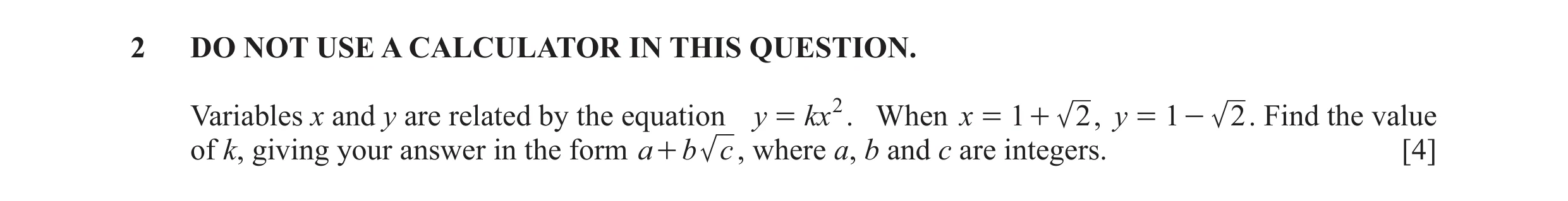 Question 7: DO NOT USE A CALCULATOR IN THIS QUESTION. Variables x and y are related by the equation y = kx2 . When x = 1 + 2 , y = 1 - 2 . Find the val…