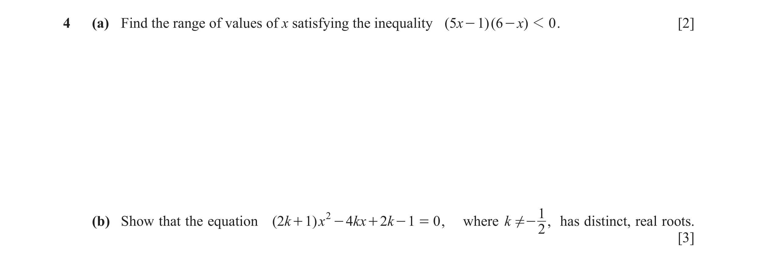Question 8: (a) Find the range of values of x satisfying the inequality ( 5x - 1)( 6 - x) 1 0 . [2] 2 1 (b) Show that the equation ( 2k + 1) x - 4kx + …