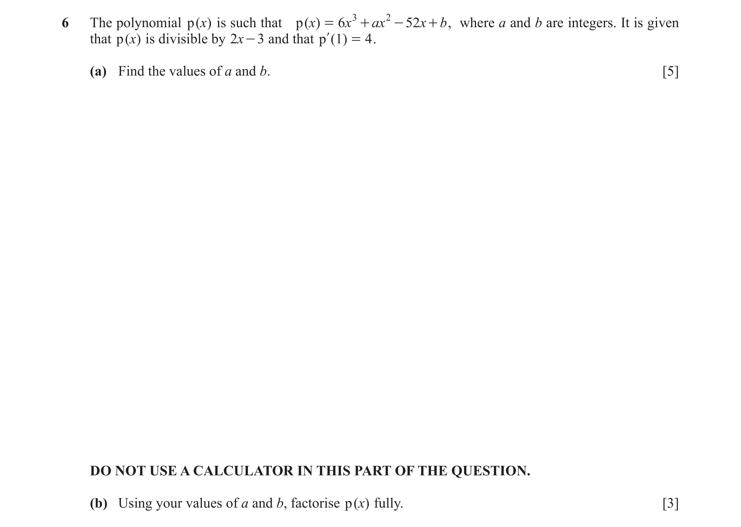 Question 9: The polynomial p ( x) is such that p ( x) = 6x 3 + ax 2 - 52x + b , where a and b are integers. It is given that p ( x) is divisible by 2x …