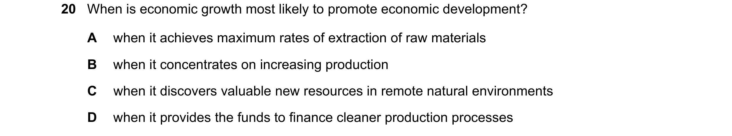 Question 45: When is economic growth most likely to promote economic development? A when it achieves maximum rates of extraction of raw materials B when…