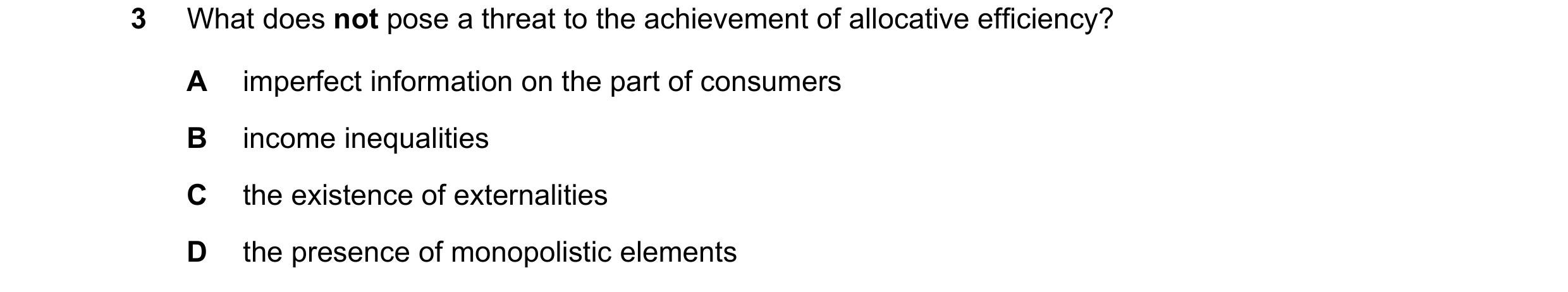 Question 68: What does not pose a threat to the achievement of allocative efficiency? A imperfect information on the part of consumers B income inequali…