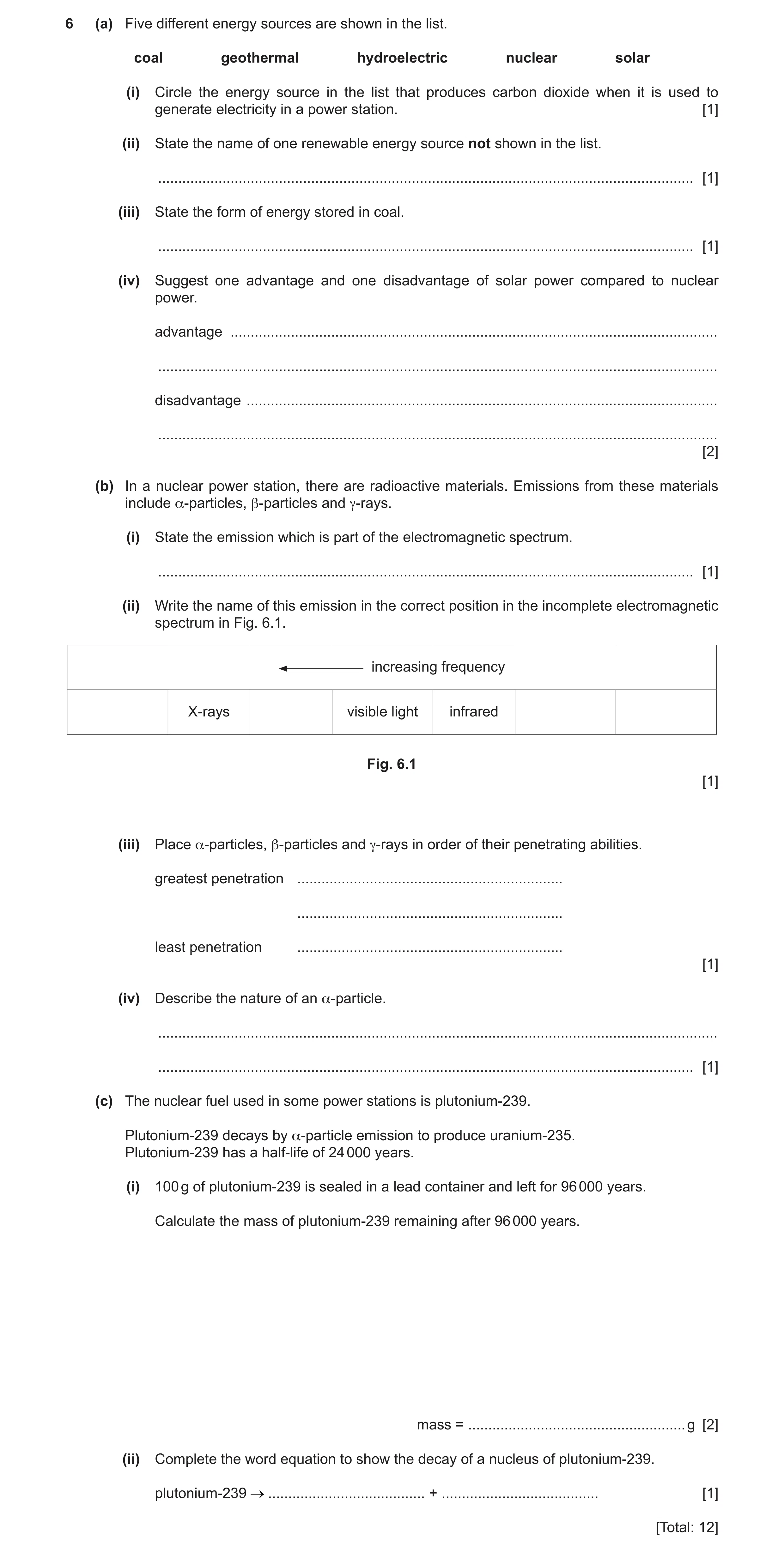 Question 39: (a) Five different energy sources are shown in the list. coal geothermal hydroelectric nuclear solar (i) Circle the energy source in the li…