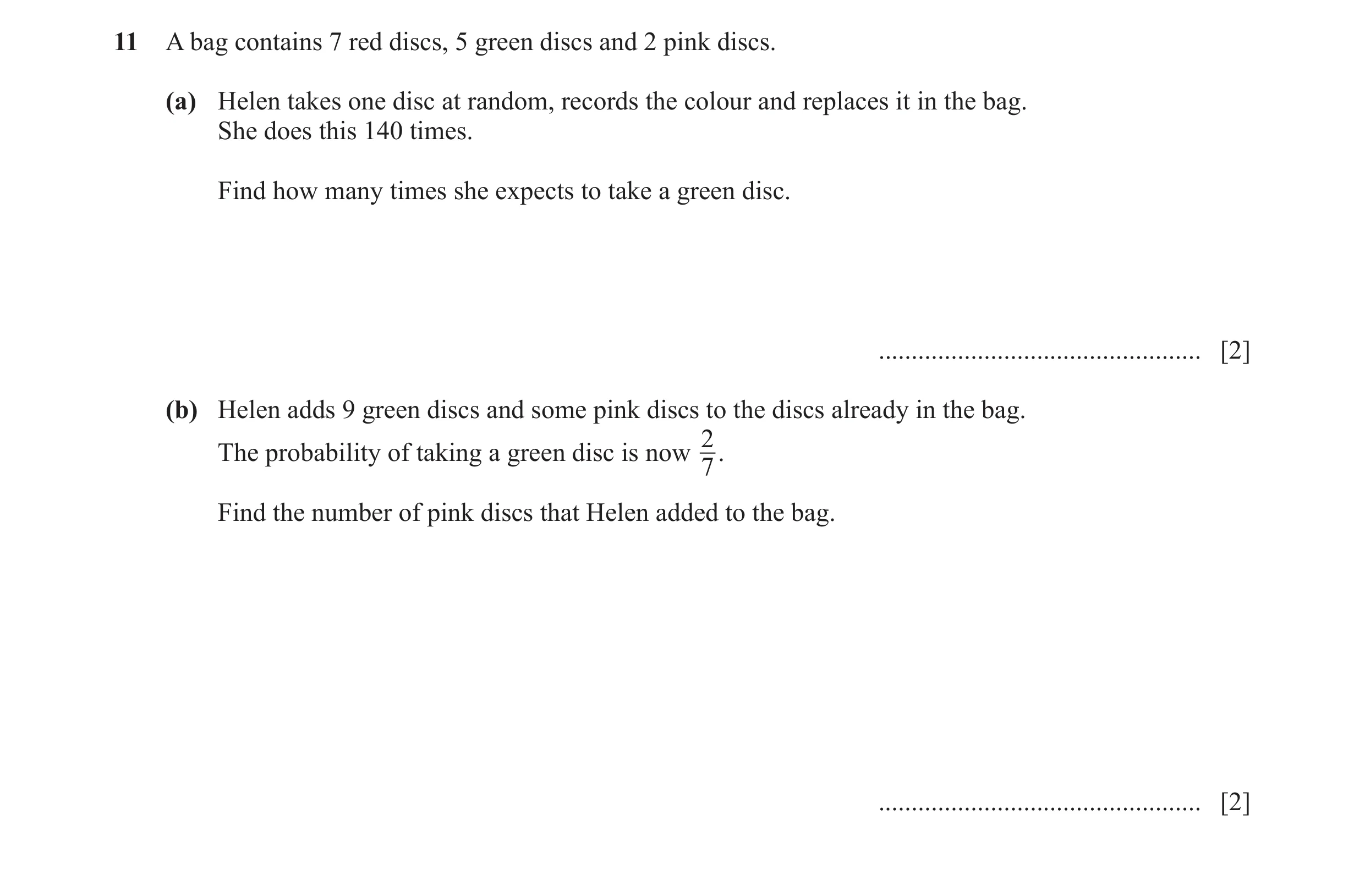 Question 34: A bag contains 7 red discs, 5 green discs and 2 pink discs. (a) Helen takes one disc at random, records the colour and replaces it in the b…
