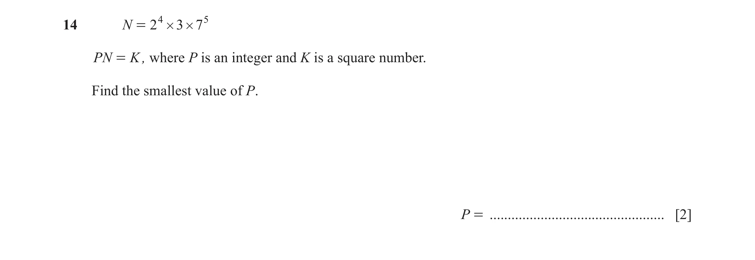 Question 47: N = 2 4 # 3 # 7 5 PN = K , where P is an integer and K is a square number. Find the smallest value of P. P = ..............................…