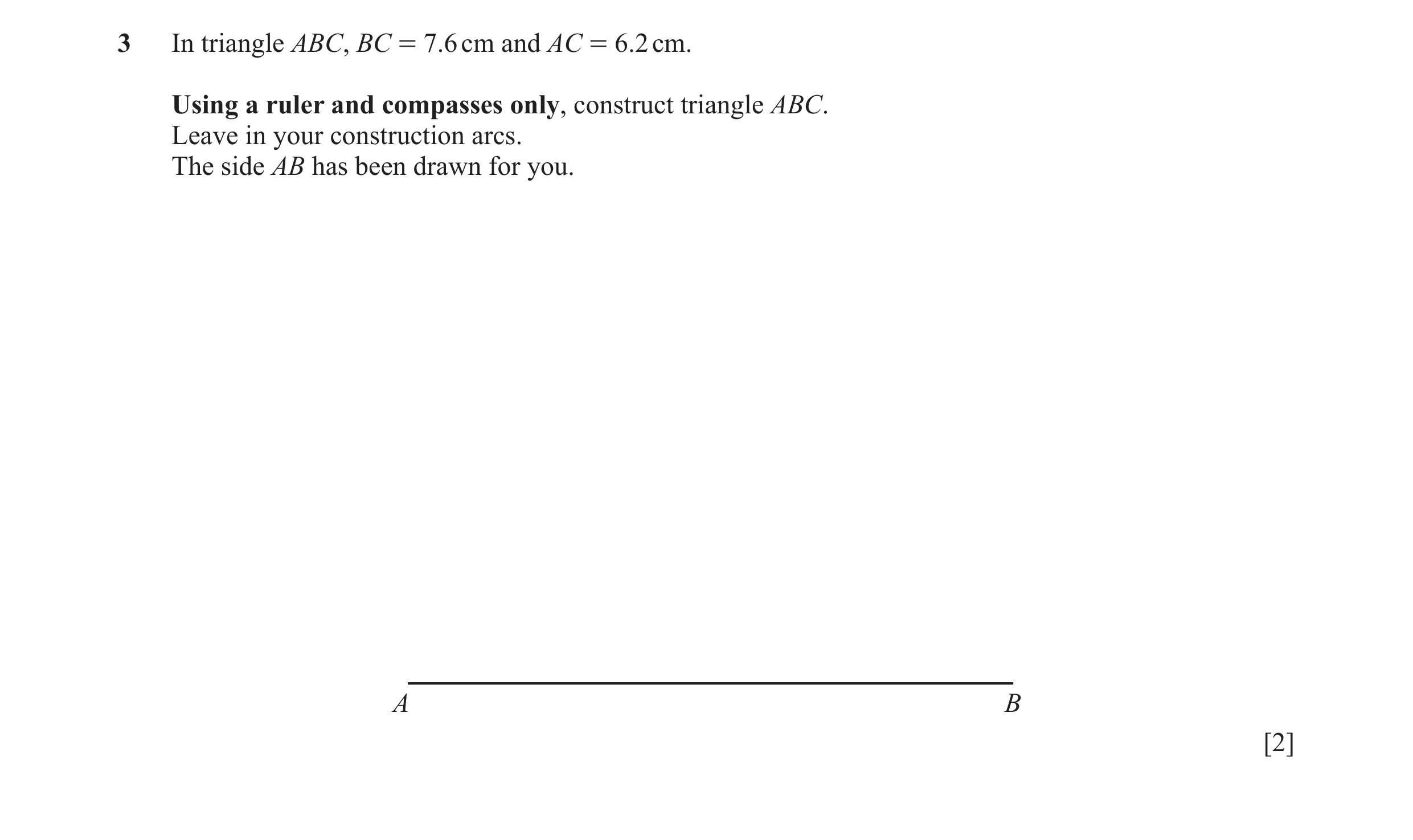 Question 24: In triangle ABC, BC = 7.6 cm and AC = 6.2 cm. Using a ruler and compasses only, construct triangle ABC. Leave in your construction arcs. Th…