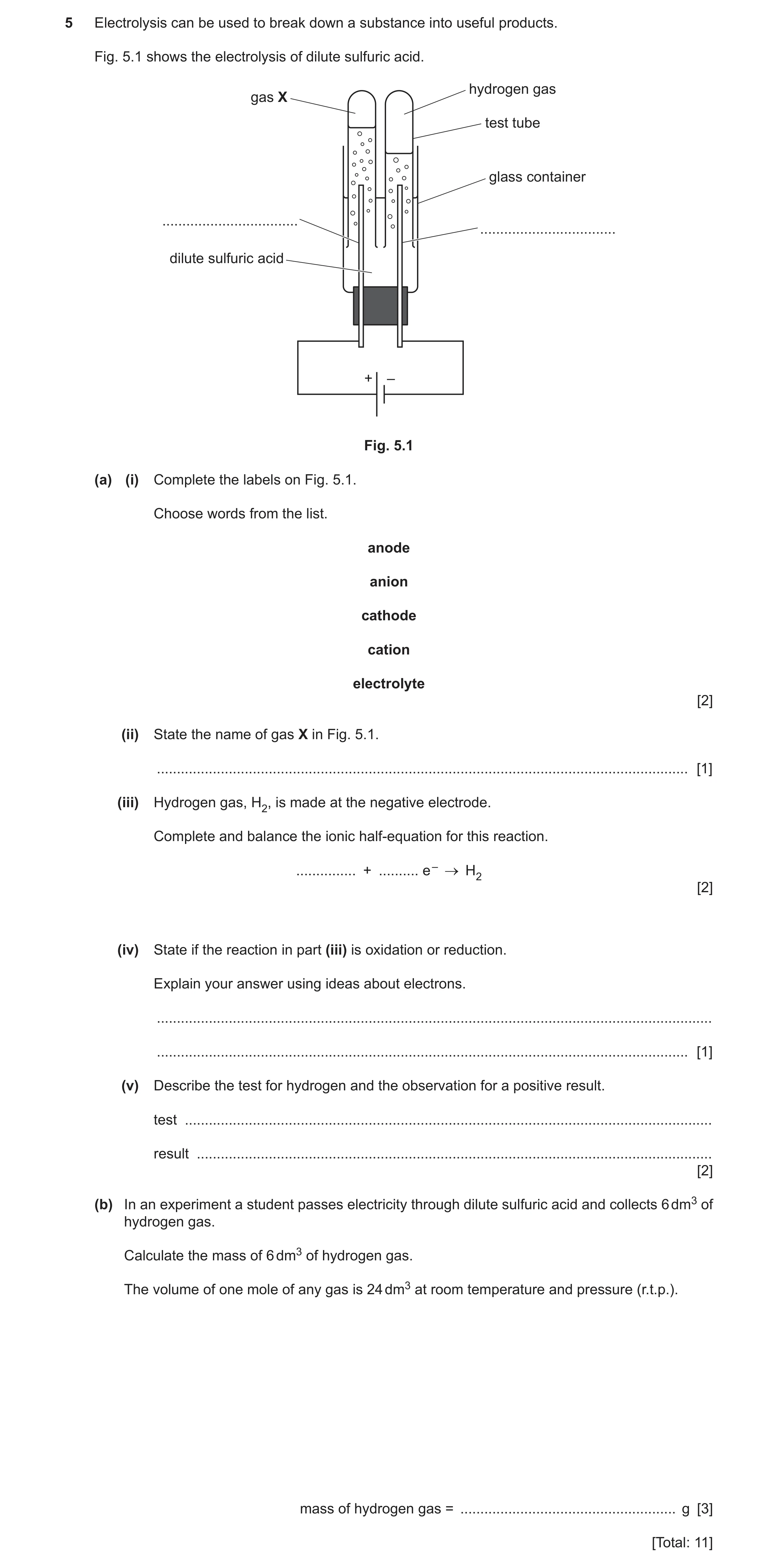 Question 16: Electrolysis can be used to break down a substance into useful products. Fig. 5.1 shows the electrolysis of dilute sulfuric acid. hydrogen …