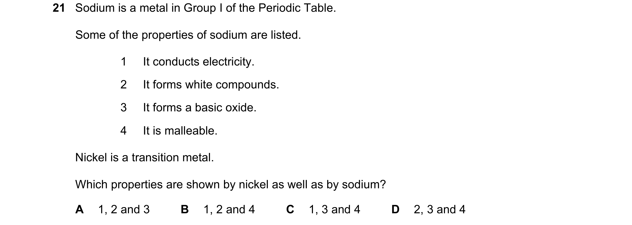Question 2: Sodium is a metal in Group I of the Periodic Table. Some of the properties of sodium are listed. 1 It conducts electricity. 2 It forms whit…