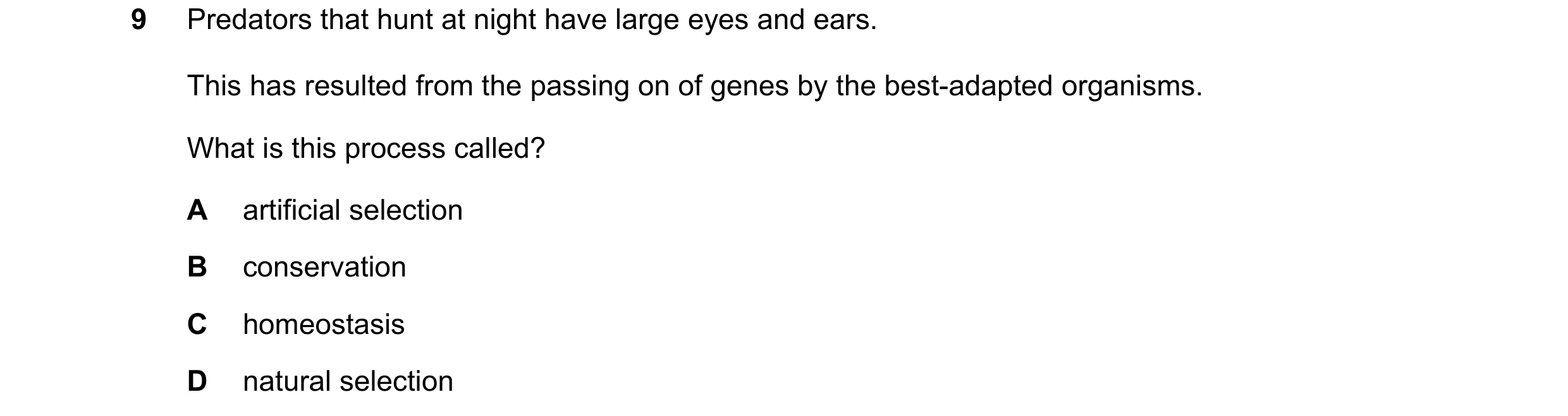 Question 1: Predators that hunt at night have large eyes and ears. This has resulted from the passing on of genes by the best-adapted organisms. What i…