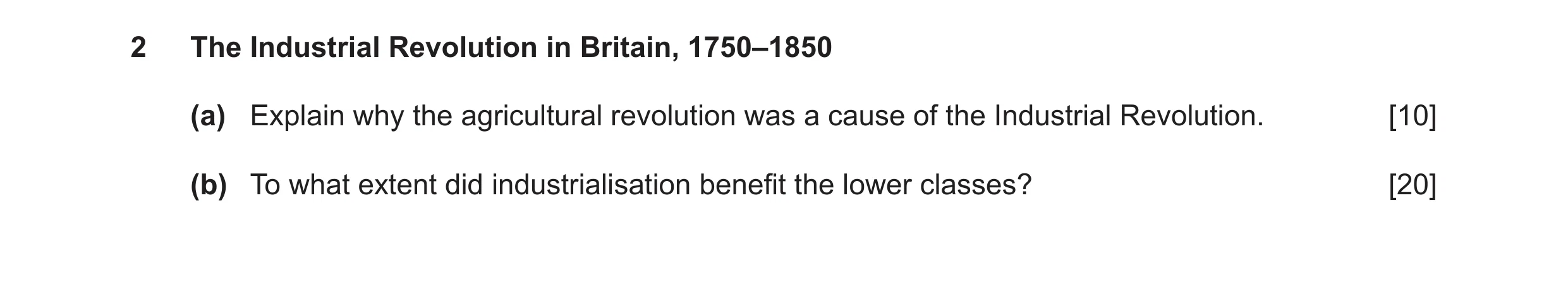Question 7: The Industrial Revolution in Britain, 1750–1850 (a) Explain why the agricultural revolution was a cause of the Industrial Revolution. [10] …