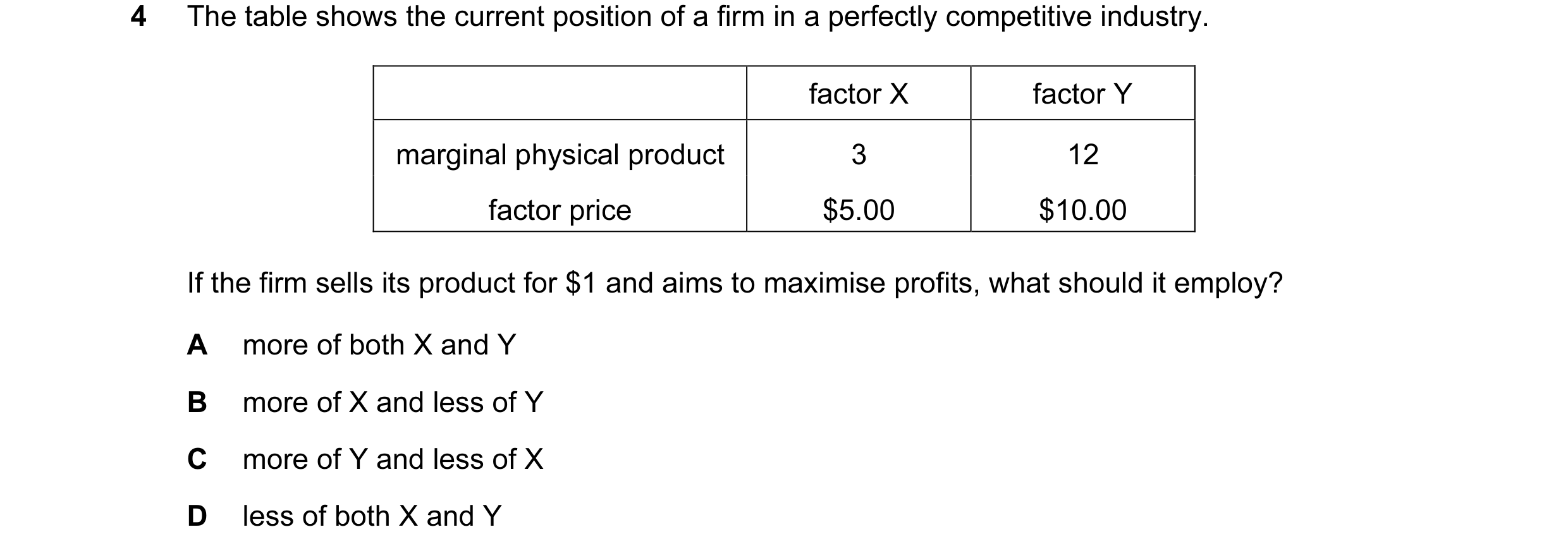 Question 58: The table shows the current position of a firm in a perfectly competitive industry. factor X factor Y marginal physical product 3 12 factor…