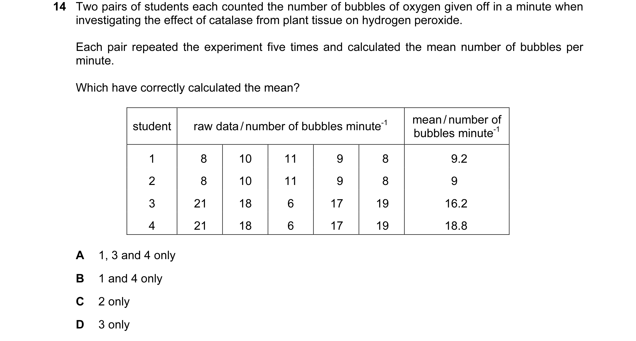 Question 34: Two pairs of students each counted the number of bubbles of oxygen given off in a minute when investigating the effect of catalase from pla…