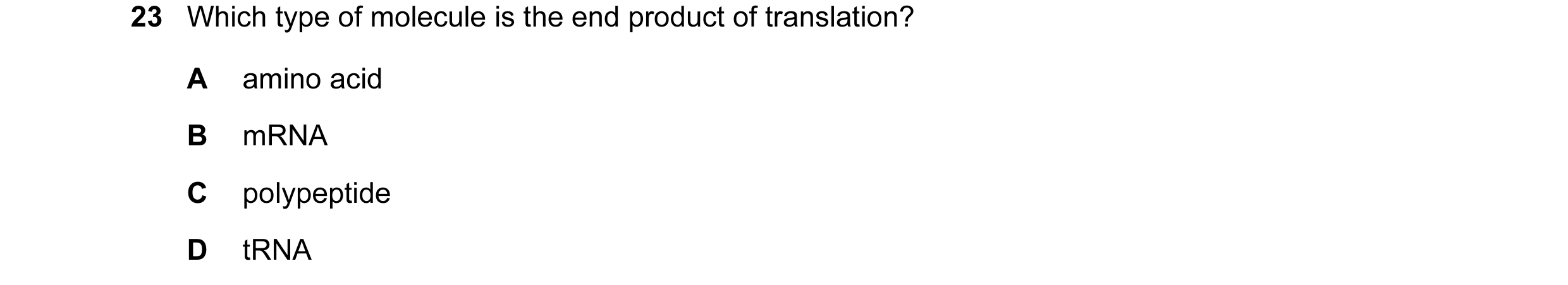 Question 48: Which type of molecule is the end product of translation? A amino acid B mRNA C polypeptide D tRNA