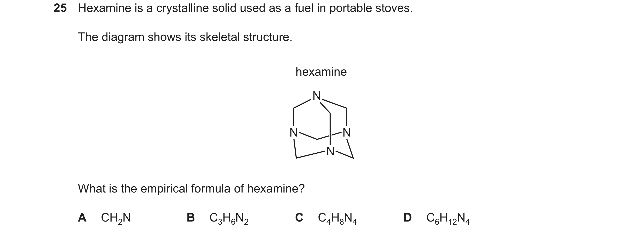 Question 67: Hexamine is a crystalline solid used as a fuel in portable stoves. The diagram shows its skeletal structure. hexamine N N N N What is the e…