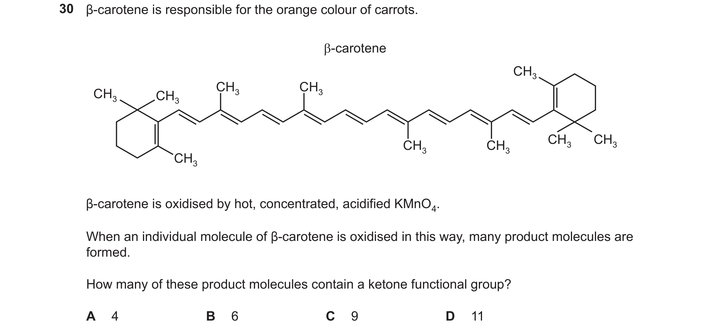 Question 226: β-carotene is responsible for the orange colour of carrots. β-carotene CH3 CH3 CH3 CH3 CH3 CH3 CH3 CH3 CH3 CH3 β-carotene is oxidised by ho…