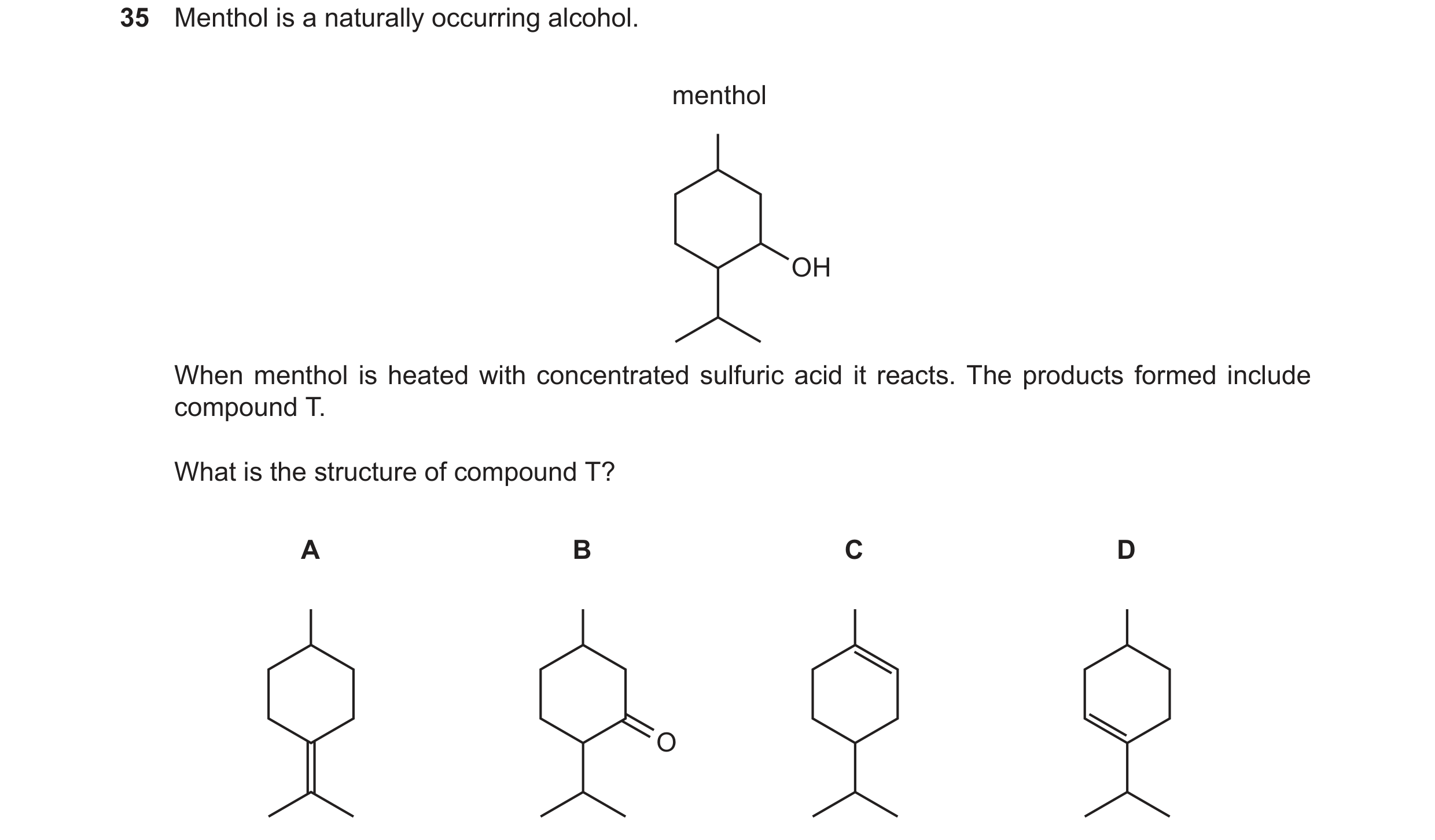 Question 333: Menthol is a naturally occurring alcohol. menthol OH When menthol is heated with concentrated sulfuric acid it reacts. The products formed …
