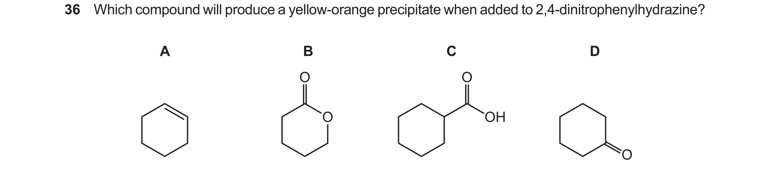 Question 285: Which compound will produce a yellow-orange precipitate when added to 2,4-dinitrophenylhydrazine? A B C D O O O OH O Ethanal, CH3CHO, under…