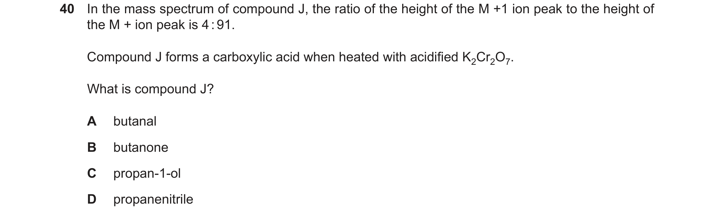 Question 335: In the mass spectrum of compound J, the ratio of the height of the M +1 ion peak to the height of the M + ion peak is 4:91. Compound J form…