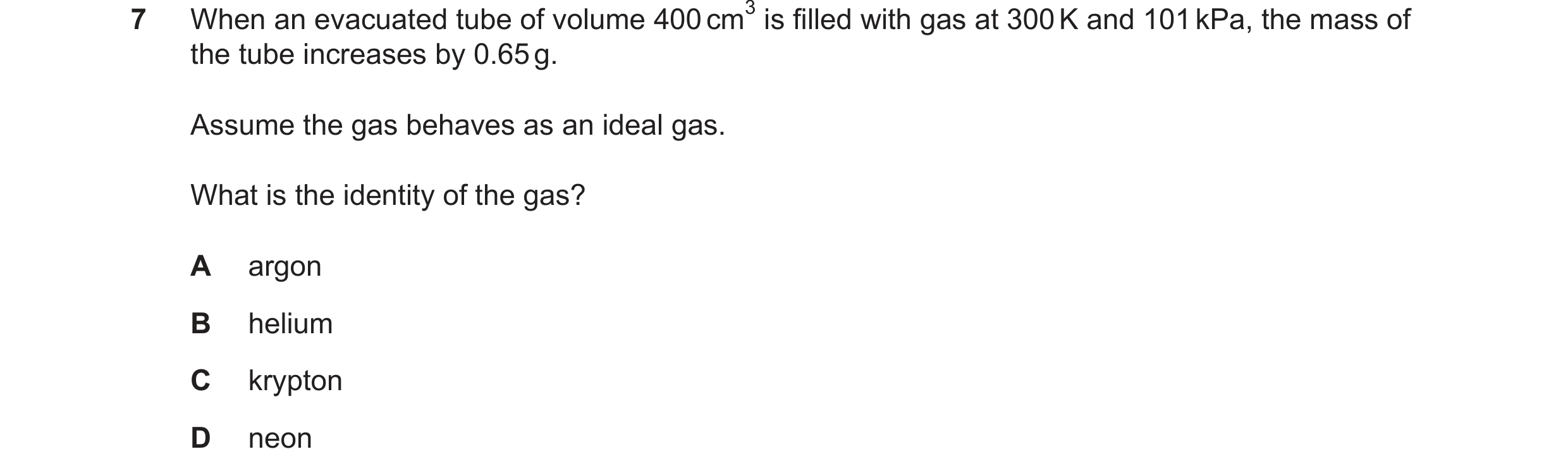 Question 112: the tube increases by 0.65g. Assume the gas behaves as an ideal gas. What is the identity of the gas? A argon B helium C krypton D neon