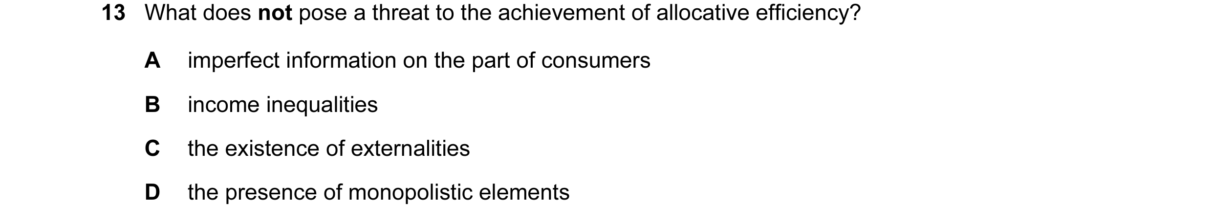 Question 31: What does not pose a threat to the achievement of allocative efficiency? A imperfect information on the part of consumers B income inequali…